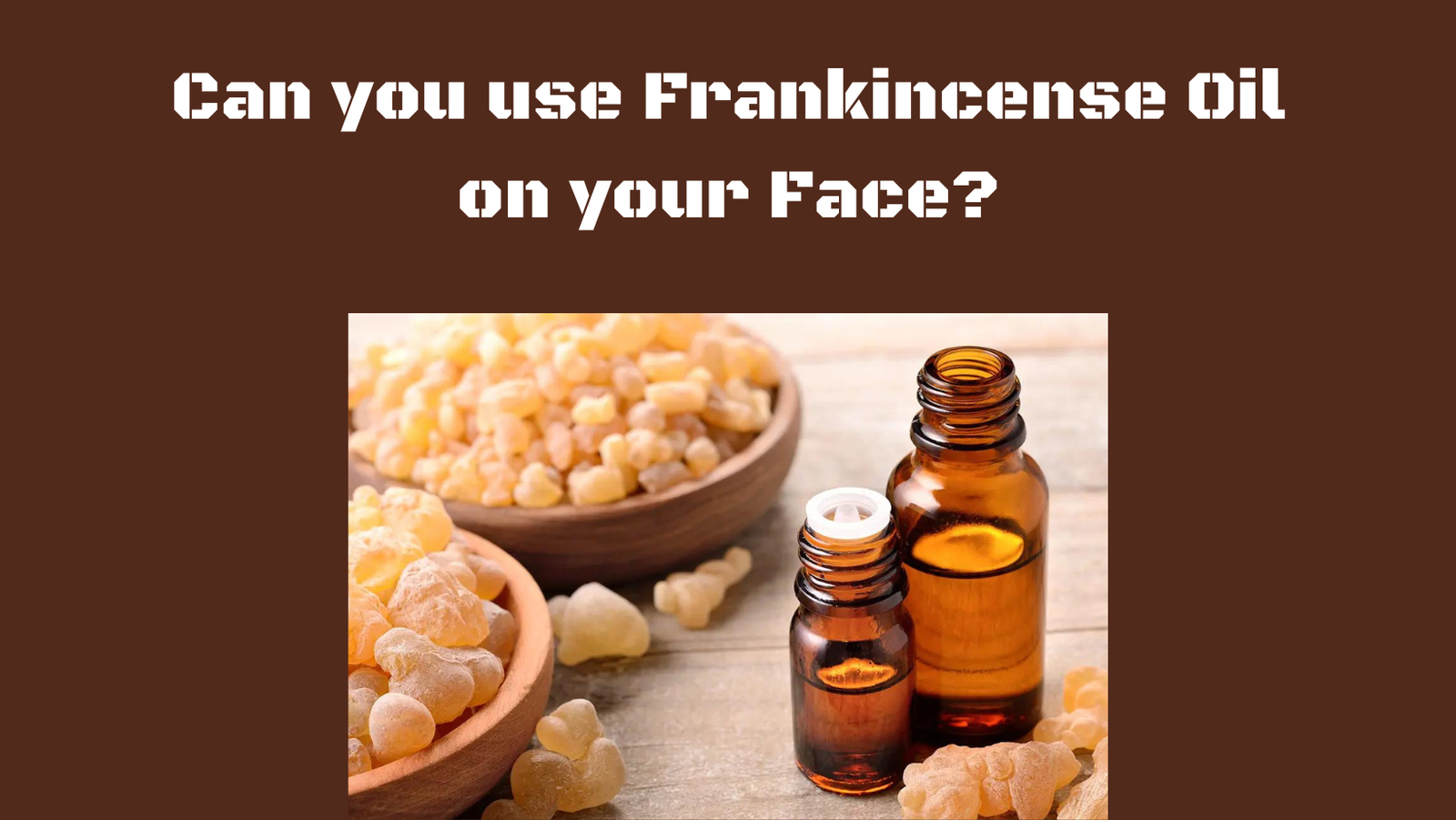 Featured image of an article on Can you use Frankincense Oil on your Face